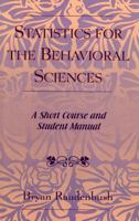 Statistics for the Behavioral Sciences: A Short Course and Student Manual 0761827501 Book Cover