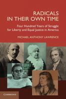 Radicals in Their Own Time: Four Hundred Years of Struggle for Liberty and Equal Justice in America 0521187036 Book Cover