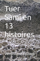 Tuer Sami en 13 histoires (French Edition) B0GYZ69KNN Book Cover