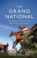 The Grand National: A Celebration of the World’s Most Famous Horse Race 1474611982 Book Cover