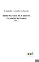 Obras Póstumas de D. Leandro Fernandez De Moratin: Vol.1 1144157749 Book Cover