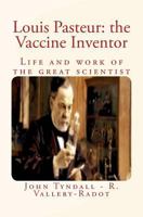 Louis Pasteur: The Vaccine Inventor: Life and Work of the Great Scientist 1530069572 Book Cover