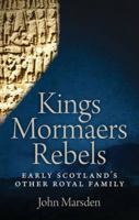 Kings, Mormaers, Rebels: Early Scotland's Other Royal Family 1906566194 Book Cover