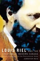 Louis Riel and the Creation of Modern Canada: Mythic Discourse and the Postcolonial State (Religions of the Americas Series) 0826344151 Book Cover