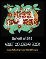 Swear Words Designs: Adult coloring book: Hilarious Sweary Coloring Book for Fun and Stress-relief 1950772659 Book Cover