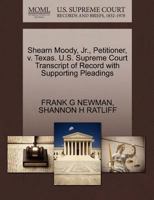 Shearn Moody, Jr., Petitioner, v. Texas. U.S. Supreme Court Transcript of Record with Supporting Pleadings 1270683004 Book Cover