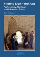 Pinning Down the Past: Archaeology, Heritage, and Education Today 1843839040 Book Cover