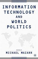 Information Technology and World Politics 1403960577 Book Cover
