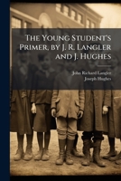 The Young Student's Primer, by J. R. Langler and J. Hughes 1149242868 Book Cover
