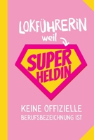 Lokführerin weil Superheldin keine offizielle Berufsbezeichnung ist: Notizbuch als Geschenk für Lokführerin - A5 / liniert - Geschenke zum Geburtstag oder Weihnachten (German Edition) B083XVG362 Book Cover