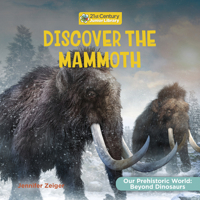 Discover the Mammoth (21st Century Junior Library: Our Prehistoric World: Beyond Dinosaurs) 1668974428 Book Cover
