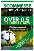 Scommesse Sportive Calcio Over 0,5 SECONDO TEMPO: Guida Completa alla Strategia ONE GOAL PAY 2 TEMPO B0BZVGGMX5 Book Cover
