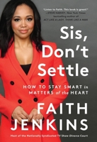 Sis, Don't Settle: How to Stay Smart in Matters of the Heart 0306925338 Book Cover
