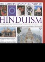 The Complete Illustrated Guide to Hinduism: A Comprehensive Guide to Hindu History and Philosophy, Its Traditions and Practices, Rituals and Beliefs, with More Than 470 Magnificent Photographs 0754820564 Book Cover