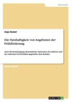 Die Sinnhaftigkeit von Angeboten der Fr�hf�rderung: unter Ber�cksichtigung �konomischer Interessen der Anbieter und der ethischen Vertretbarkeit gegen�ber dem Kunden 3656593922 Book Cover