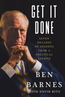 Get It Done: Seven Decades of Lessons from a Political Legend 1538783436 Book Cover