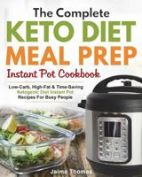 The Complete Keto Diet Meal Prep Instant Pot Cookbook: Low-Carb, High-Fat & Time-Saving Ketogenic Diet Instant Pot Recipes For Busy People 1721922792 Book Cover