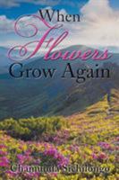 When Flowers Grow Again 1514462931 Book Cover