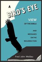 A bird's-eye view of the Bible: And Messages on the Resurrection 1614272697 Book Cover