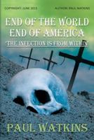 END OF THE WORLD, END OF AMERICA, THE INFECTION IS FROM WITHIN. 149052620X Book Cover