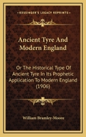 Ancient Tyre And Modern England: Or The Historical Type Of Ancient Tyre In Its Prophetic Application To Modern England 1166482057 Book Cover