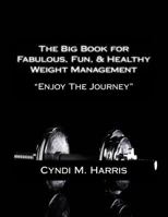 The Big Book for Fabulous, Fun, & Healthy Weight Management: "Bigger is Better" 1500583073 Book Cover