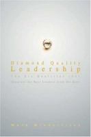 Diamond Quality Leadership: The Six Qualities That Separate the Best Leaders from the Rest 0595440460 Book Cover