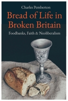 Bread of Life in Broken Britain: Foodbanks, Faith and Neoliberalism 0334058961 Book Cover