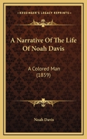 A Narrative Of The Life Of Noah Davis: A Colored Man 1165891875 Book Cover
