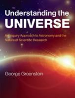 Understanding the Universe: An Inquiry Approach to Astronomy and the Nature of Scientific Research 0521145325 Book Cover