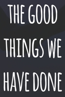 The Good Things We Have Done: The perfect way to record your relationship memories - 119 page journal! 1658195884 Book Cover