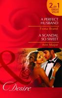 A Perfect Husband/A Scandal So Sweet 0263893367 Book Cover