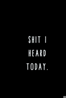 Shit I Heard Today.: A Journal for Writing Down All The Things You're Not 'Supposed' to Say Out Loud  (My Crazy Life Journals) 1695472977 Book Cover
