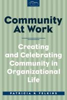 Community at Work: Creating and Celebrating Community in Organizational Life 1572733004 Book Cover