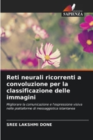 Reti neurali ricorrenti a convoluzione per la classificazione delle immagini: Migliorare la comunicazione e l'espressione visiva nelle piattaforme di messaggistica istantanea 6206358518 Book Cover