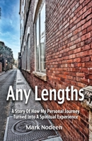 Any Lengths. A Story of How My Personal Journey Turned Into a Spiritual Experience 1614939896 Book Cover