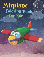 Airplane Coloring Book For Kids: Fun & Educational Activity Book Of Airplanes, Fighter Jets, Helicopters and More with Airplane Coloring Book, ... For Boys, Airplane Coloring Book For Toddlers B09CRQDCN3 Book Cover