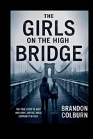 The Girls On The High Bridge: The True Story Of Abby And Libby, Justice, And A Community In Fear B0FQBTD9QT Book Cover