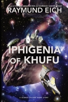 Iphigenia of Khufu: A Science Fiction Short Story B0CGTPZJNY Book Cover