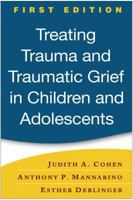 Treating Trauma and Traumatic Grief in Children and Adolescents