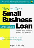 How to Get a Small Business Loan: A Banker Shows You Exactly What to Do to Get a Loan (Small Business Series , No 1) 1570713413 Book Cover