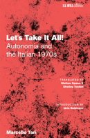 Let's Take It All!: Autonomia and the Italian 1970s B0H86P6QKL Book Cover