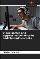 Video games and aggressive behavior in addicted adolescents 6205973855 Book Cover