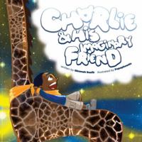 CHARLIE & HIS IMAGINARY FRIEND 098587130X Book Cover