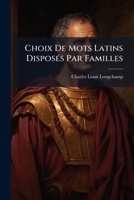 Choix De Mots Latins Disposés Par Familles... 1247030555 Book Cover