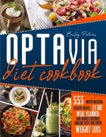 Optavia Diet Cokkbook: 555 Mouth-Watering Healthy Recipes, 21-Day Meal Planner And Budget- Friendly Grocery Lists For Rapid Weight Loss 1914026594 Book Cover