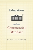 Education and the Commercial Mindset 0674049179 Book Cover