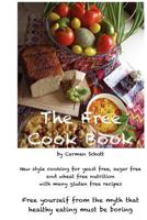 The Free Cook Book: New style of cooking and baking: yeast free, sugar free, wheat free with many gluten free recipes, free yourself from the believe that healthy food must be boring 1466411554 Book Cover