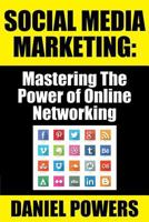 Social Media Marketing : Mastering the Power of Online Networking 1936828316 Book Cover