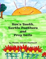 Hen's Teeth, Turtle Feathers and Frog Tails 1495916219 Book Cover